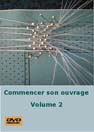 Photo pochette DVD Commencer son ouvrage volume 2 